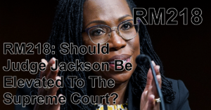 RM218: Should Judge Jackson Be Elevated To The Supreme Court?