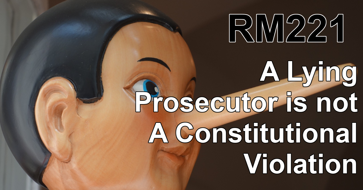 Transcript of RM221: A Lying Prosecutor is not A Constitutional Violation