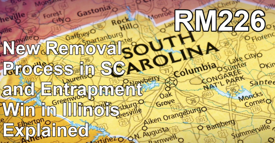 Transcript of RM230: New Removal Process in SC and Entrapment Win in Illinois Explained