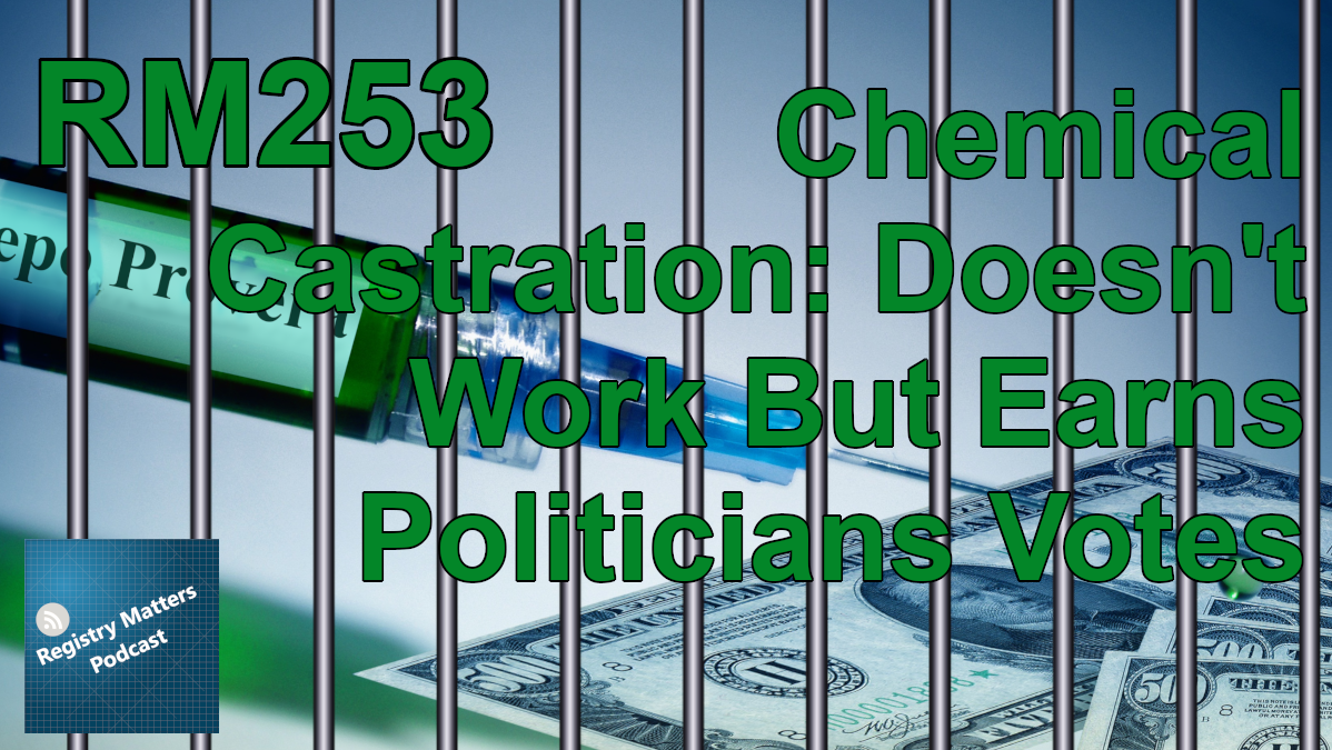 RM253: Chemical Castration: Doesn't Work But Earns Politicians Votes