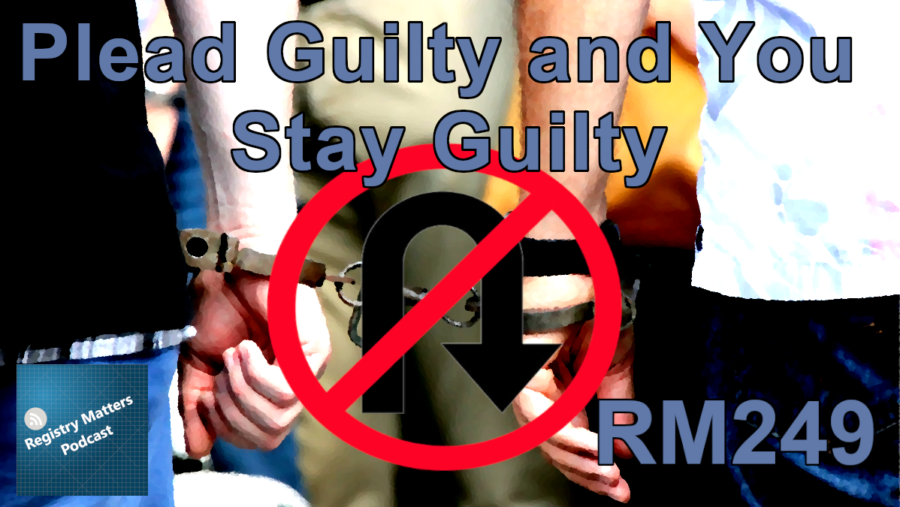 Transcript of RM249: Plead Guilty and You Stay Guilty