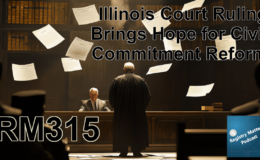 RM315: Illinois Court Ruling Brings Hope for Civil Commitment Reform