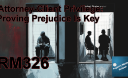 RM326: Attorney-Client Privilege: Proving Prejudice Is Key